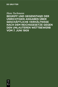 Begriff Und Gegenstand Der Unrichtigen Angaben Über Geschäftliche Verhältnisse Nach Dem Reichsgesetze Gegen Den Unlauteren Wettbewerb Vom 7. Juni 1909