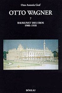Otto Wagner. Baukunst des Eros 1900-1918