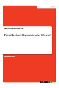 Putins Russland. Demokratie oder Diktatur?