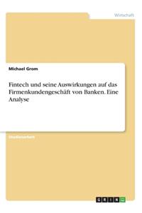 Fintech und seine Auswirkungen auf das Firmenkundengeschäft von Banken. Eine Analyse