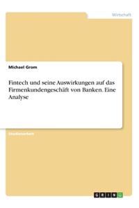 Fintech und seine Auswirkungen auf das Firmenkundengeschäft von Banken. Eine Analyse