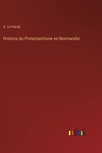 Histoire du Protestantisme en Normandie