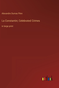 La Constantin; Celebrated Crimes