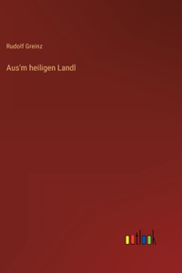 Aus'm heiligen Landl