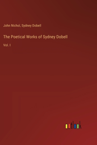 Poetical Works of Sydney Dobell: Vol. I