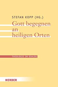 Gott Begegnen an Heiligen Orten