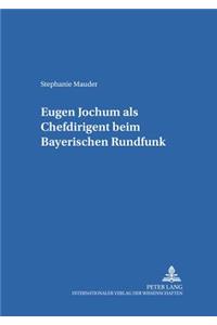 Eugen Jochum ALS Chefdirigent Beim Bayerischen Rundfunk