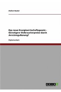 neue Energiewirtschaftsgesetz - Günstigere Verbraucherpreise durch Anreizregulierung?