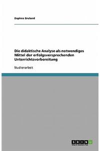 Die didaktische Analyse als notwendiges Mittel der erfolgsversprechenden Unterrichtsvorbereitung