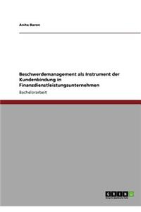 Beschwerdemanagement als Instrument der Kundenbindung in Finanzdienstleistungsunternehmen