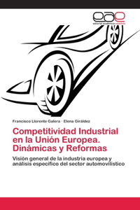 Competitividad Industrial en la Unión Europea. Dinámicas y Reformas