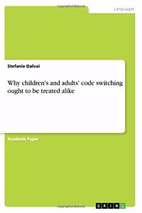 Why children's and adults' code switching ought to be treated alike