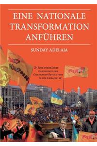 Eine nationale Transformation anführen: Eine unerzählte Geschichte der Orangenen Revolution in der Ukraine