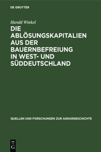 Die Ablösungskapitalien Aus Der Bauernbefreiung in West- Und Süddeutschland