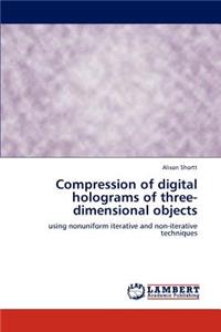 Compression of Digital Holograms of Three-Dimensional Objects