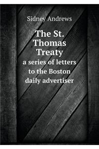 The St. Thomas Treaty a Series of Letters to the Boston Daily Advertiser