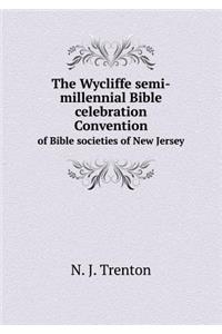 The Wycliffe Semi-Millennial Bible Celebration Convention of Bible Societies of New Jersey