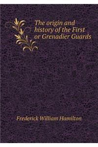 The origin and history of the First or Grenadier Guards