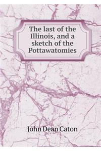 The Last of the Illinois, and a Sketch of the Pottawatomies