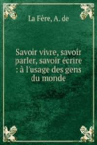 Savoir vivre, savoir parler, savoir ecrire