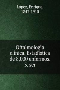 Oftalmologia clinica. Estadistica de 8,000 enfermos. 3. ser