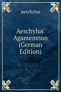 Aeschylus' Agamemnon (German Edition)
