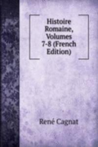 Histoire Romaine, Volumes 7-8 (French Edition)