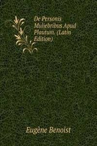 De Personis Muliebribus Apud Plautum. (Latin Edition)