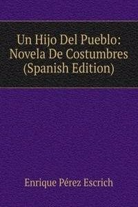 Un Hijo Del Pueblo: Novela De Costumbres (Spanish Edition)