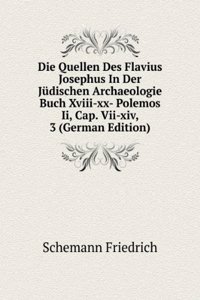 Die Quellen Des Flavius Josephus In Der Judischen Archaeologie Buch Xviii-xx- Polemos Ii, Cap. Vii-xiv, 3 (German Edition)