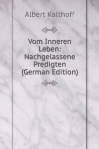 Vom Inneren Leben: Nachgelassene Predigten (German Edition)