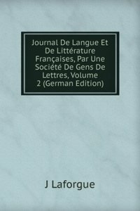 Journal De Langue Et De Litterature Francaises, Par Une Societe De Gens De Lettres, Volume 2 (German Edition)