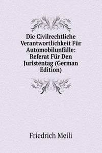 Die Civilrechtliche Verantwortlichkeit Fur Automobilunfalle: Referat Fur Den Juristentag (German Edition)