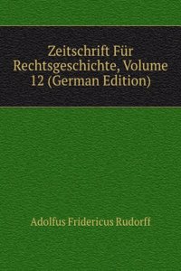 Zeitschrift Fur Rechtsgeschichte, Volume 12 (German Edition)