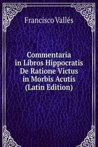 Commentaria in Libros Hippocratis De Ratione Victus in Morbis Acutis (Latin Edition)