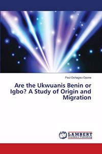 Are the Ukwuanis Benin or Igbo? A Study of Origin and Migration