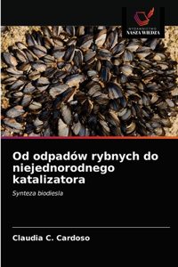 Od odpadów rybnych do niejednorodnego katalizatora