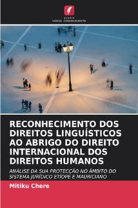 Reconhecimento DOS Direitos Linguísticos Ao Abrigo Do Direito Internacional DOS Direitos Humanos