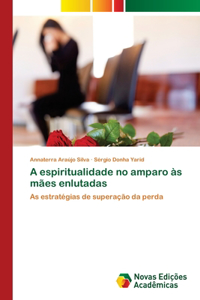 A espiritualidade no amparo às mães enlutadas