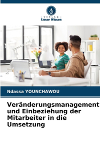 Veränderungsmanagement und Einbeziehung der Mitarbeiter in die Umsetzung