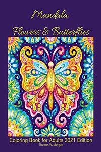 Mandala Flowers and Butterflies Coloring Book for Adults 2021 Edition