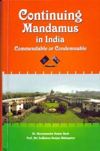 Continuing Mandamus in India : Commendable or Condemnable