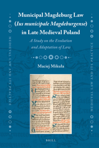 Municipal Magdeburg Law (Ius Municipale Magdeburgense) in Late Medieval Poland