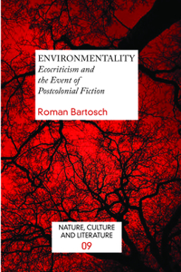 Environmentality: Ecocriticism and the Event of Postcolonial Fiction