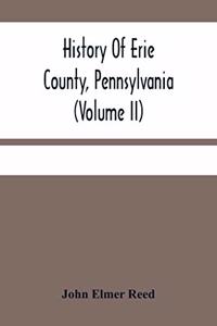 History Of Erie County, Pennsylvania (Volume Ii)