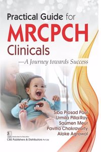 Practical Guide for MRCPCH Clinicals â€” A Journey towards Success - 2024