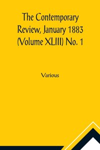 Contemporary Review, January 1883 (Volume XLIII) No. 1