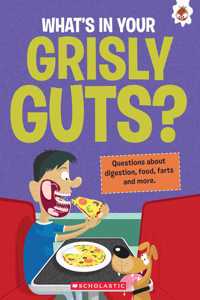 The Curious Kid's Guide To The Human Body: Whatâ€™s In Your Grisly Guts?