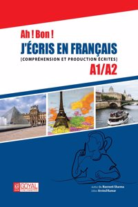Ah !Bon! J'ecris en francais. Comprehension et Production Ecrites A1/A2