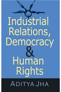 Industrial Relations Democracy and Human Rights